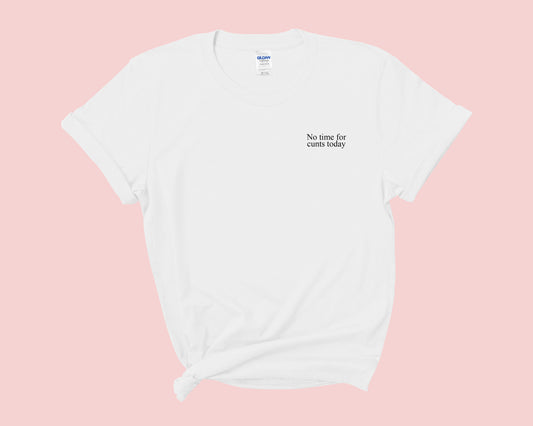 No time for cunts today Embroidered TShirt