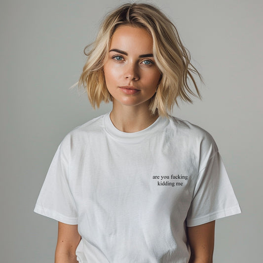 Are You Fucking Kidding Me Embroidered TShirt